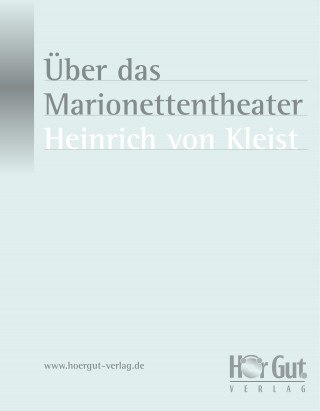 Heinrich von Kleist: Über das Marionettentheater