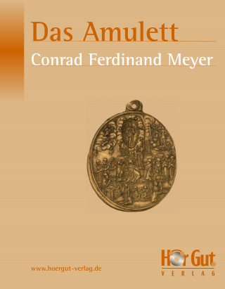 Conrad Ferdinand Meyer: Das Amulett