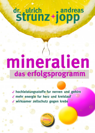 Andreas Jopp, Ulrich Dr. Strunz: Mineralien - Das Erfolgsprogramm. Besser schlafen. Mehr Energie. Hohen Blutdruck, Migräne, Hashimoto verbessern. Seltener Diabetes und Osteoporose. Mineralien –Das Geheimnis der basischen Ernährung.