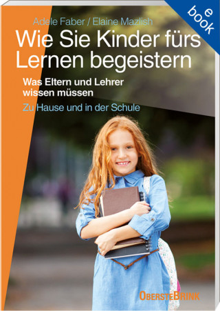 Adele Faber, Elaine Mazlish: Wie Sie Kinder fürs Lernen begeistern