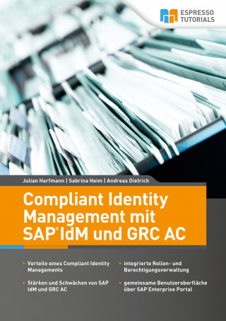Julian Harfmann, Sabrina Heim, Andreas Dietrich: Compliant Identity Management mit SAP IdM und GRC AC