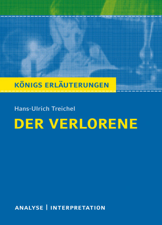 Rüdiger Bernhardt, Hans-Ulrich Treichel: Der Verlorene. Königs Erläuterungen.