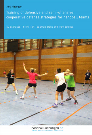 Jörg Madinger: Training of defensive and semi-offensive cooperative defense strategies for handball teams
