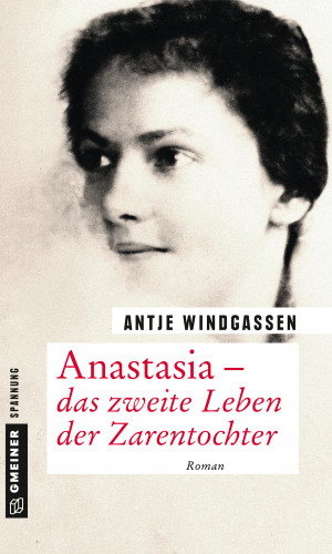 Antje Windgassen: Anastasia - das zweite Leben der Zarentochter