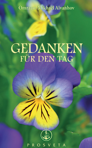 Omraam Mikhaël Aïvanhov: Gedanken für den Tag
