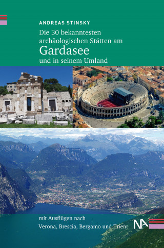 Andreas Stinsky: Die 30 bekanntesten archäologischen Stätten am Gardasee und in seinem Umland