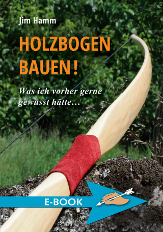 Jim Hamm: Holzbogen bauen!