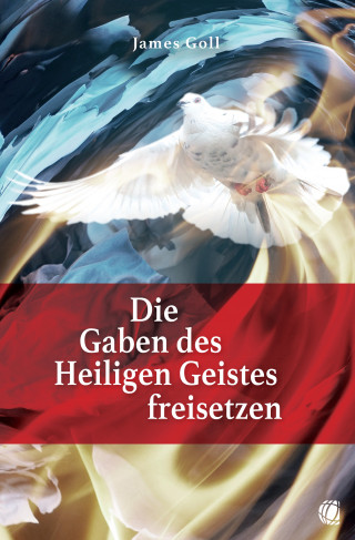 James Goll: Die Gaben des Heiligen Geistes freisetzen