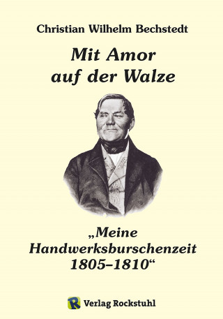 Harald Rockstuhl, Charlotte Francke-Roesing: Mit Amor auf der Walze oder „Meine Handwerksburschenzeit“ 1805–1810