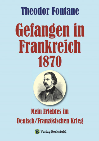 Theodor Fontane: Gefangen in Frankreich 1870