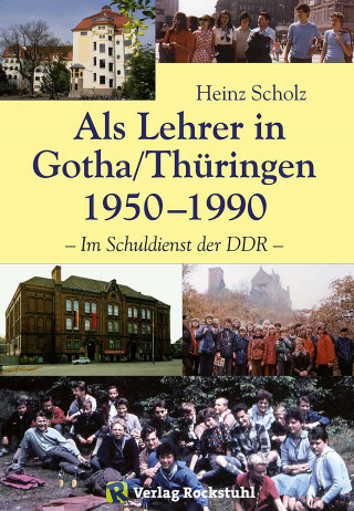 Heinz Scholz: Als Lehrer in Gotha/Thüringen 1950–1990