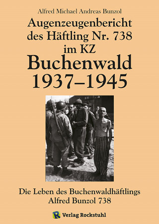 Alfred Michael Andreas Bunzol: Augenzeugenbericht des Häftling Nr. 738 im KZ Buchenwald 1937–1945