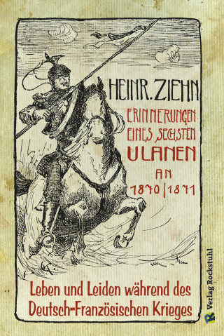 Heinrich Ziehn: Erinnerungen eines Langensalzaer sechsten Ulanen an den Deutsch-Französischen Krieg 1870/71