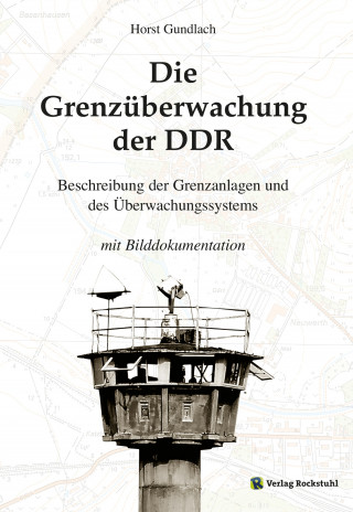 Dr. Horst Gundlach: Die Grenzüberwachung der DDR