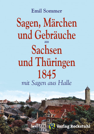 Harald Rockstuhl: Sagen, Märchen und Gebräuche aus Sachsen und Thüringen 1845