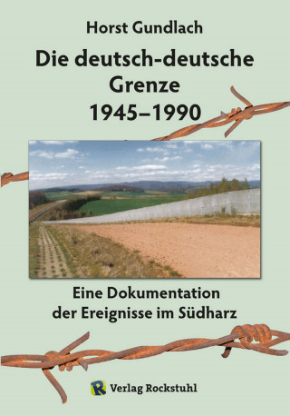 Dr. Horst Gundlach: Die deutsch-deutsche Grenze 1945–1990