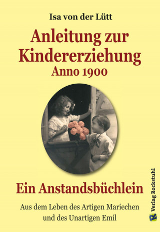 Isa von der Lütt: Anleitung zur Kindererziehung Anno 1900