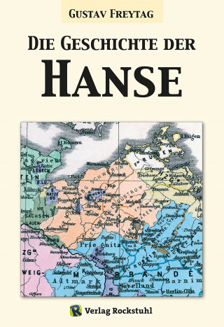 Gustav Freytag: Die Geschichte der Hanse
