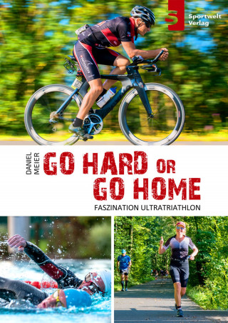 Daniel Meier: Go hard or go home - Faszination Ultratriathlon