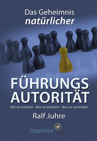 Ralf Juhre: Das Geheimnis natürlicher Führungsautorität