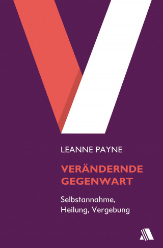 Leanne Payne: Verändernde Gegenwart