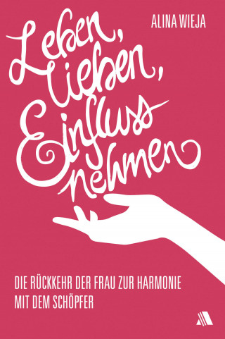Alina Wieja: Leben, lieben, Einfluss nehmen