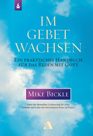 Mike Bickle: Im Gebet wachsen