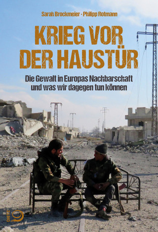 Sarah Brockmeier, Philipp Rotmann: Krieg vor der Haustür