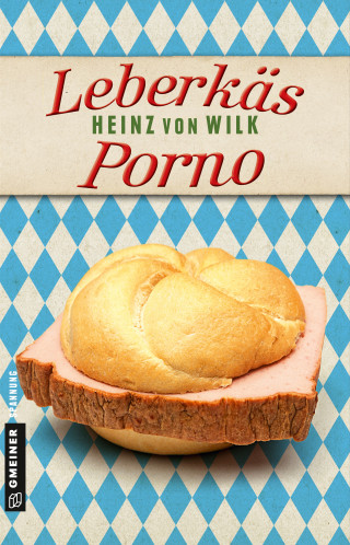 Heinz von Wilk: Leberkäs-Porno