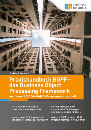 Lordieck Christoph: Praxishandbuch BOPF - das Business Object Processing Framework im neuen SAP S/4HANA-Programmiermodell