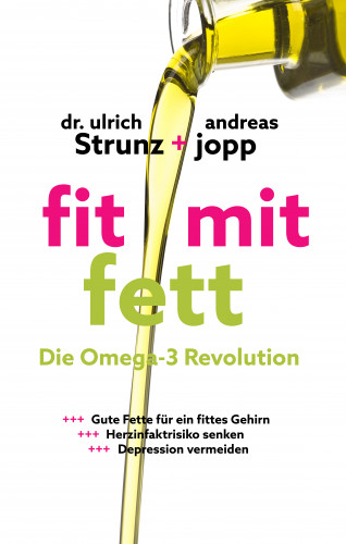 Andreas Jopp, Ulrich Dr. Strunz: Fit mit Fett: Die Omega-3-Revolution. Gute Fette für ein fittes Gehirn. ADHS und Depressionen vermeiden. Herzinfarktrisiko senken. Entzündungen und Rheuma verbessern.