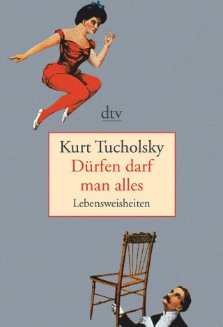 Kurt Tucholsky: Dürfen darf man alles
