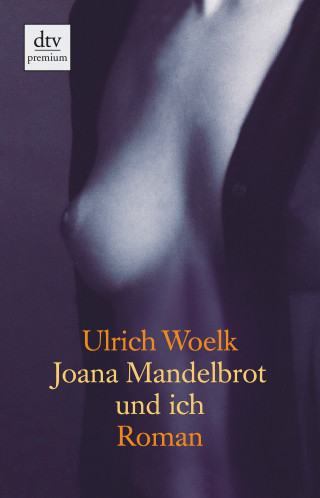 Ulrich Woelk: Joana Mandelbrot und ich