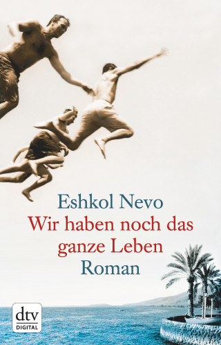 Eshkol Nevo: Wir haben noch das ganze Leben