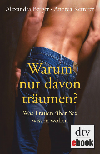 Alexandra Berger, Andrea Ketterer: Warum nur davon träumen?