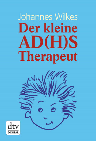 Johannes Wilkes: Der kleine AD(H)S-Therapeut
