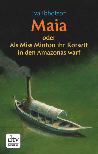 Eva Ibbotson: Maia oder Als Miss Minton ihr Korsett in den Amazonas warf