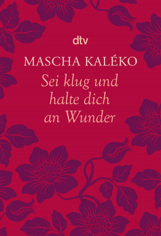 Mascha Kaléko: Sei klug und halte dich an Wunder Gedanken über das Leben