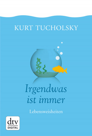 Kurt Tucholsky: Irgendwas ist immer