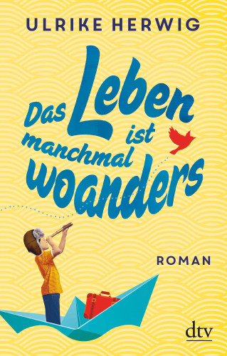 Ulrike Herwig: Das Leben ist manchmal woanders