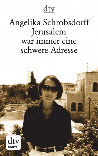 Angelika Schrobsdorff: Jerusalem war immer eine schwere Adresse