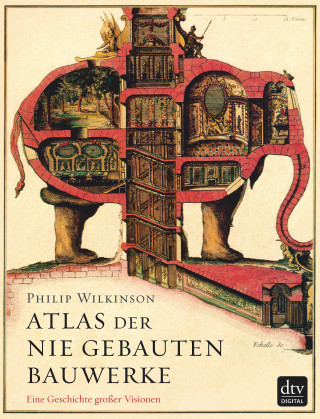 Philip Wilkinson: Atlas der nie gebauten Bauwerke