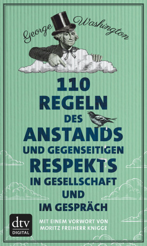 George Washington: 110 Regeln des Anstands und gegenseitigen Respekts in Gesellschaft und im Gespräch