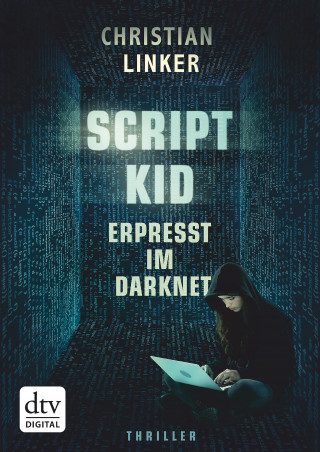 Christian Linker: Scriptkid – Erpresst im Darknet