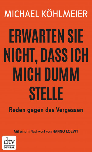 Michael Köhlmeier: Erwarten Sie nicht, dass ich mich dumm stelle