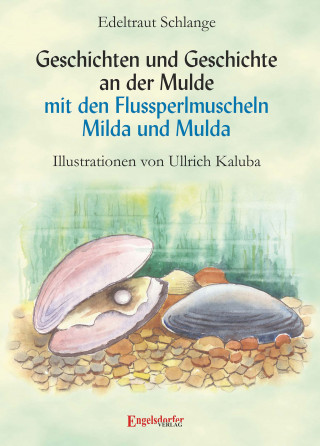 Edeltraut Schlange: Geschichten und Geschichte an der Mulde mit den Flussperlmuscheln Milda und Mulda