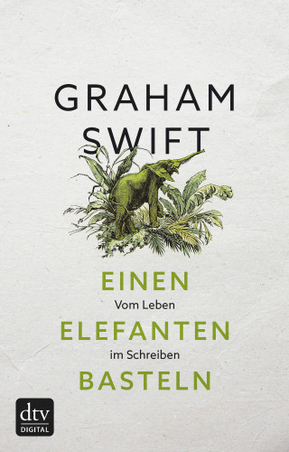 Graham Swift: Einen Elefanten basteln