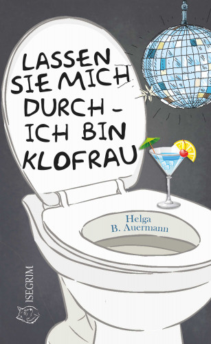 Helga B. Auermann: Lassen Sie mich durch - ich bin Klofrau