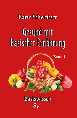 Karin Schweitzer: Gesund mit basischer Ernährung Band 1