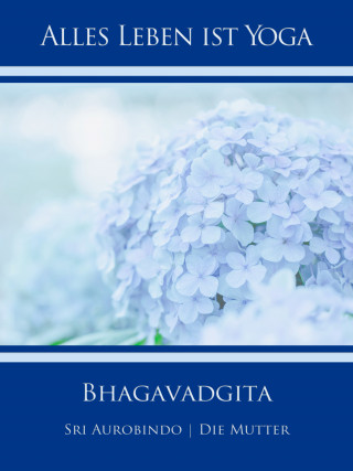 Sri Aurobindo, Die (d.i. Mira Alfassa) Mutter: Bhagavadgita